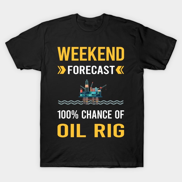 Weekend Forecast Oil Rig Roughneck Offshore Platform Drilling T-Shirt by Bourguignon Aror